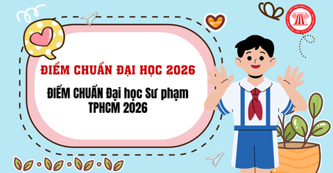 ĐIỂM CHUẨN Đại học Sư phạm TPHCM 2026 thế nào? Tham khảo Điểm chuẩn Đại học Sư phạm TPHCM năm 2025 ở đâu?