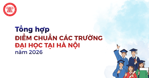 Tổng hợp ĐIỂM CHUẨN Đại học năm 2026 Hà Nội chi tiết? Hướng dẫn xác nhận nhập học Đại học năm 2026 cho thí sinh?