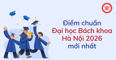 Điểm chuẩn Đại học bách khoa Hà Nội 2026 có chưa? Dự báo điểm chuẩn Bách khoa Hà Nội 2026 mới nhất?