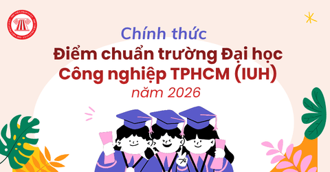 Chính thức Điểm chuẩn trường Đại học Công nghiệp TPHCM IUH năm 2026 mới nhất? 