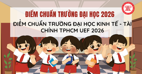 ĐIỂM CHUẨN Trường Đại học Kinh tế - Tài chính TPHCM 2026 công bố thế nào? UEF điểm chuẩn 2026 ra sao?
