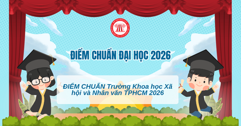 ĐIỂM CHUẨN Trường Khoa học Xã hội và Nhân văn TPHCM 2026 CÔNG BỐ thế nào? Điểm chuẩn USSH Khoa học Xã hội và Nhân văn TPHCM 2026?
