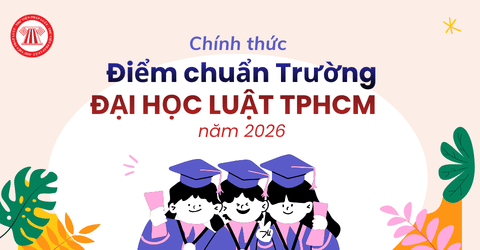 Điểm chuẩn Trường Đại học Luật TPHCM năm 2026 chính thức? Điểm chuẩn ULAW các năm trước là bao nhiêu?