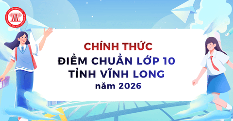 Điểm chuẩn lớp 10 năm 2026 Vĩnh Long chính thức? Tra cứu điểm thi tuyển sinh lớp 10 An Giang 2026 ở đâu?