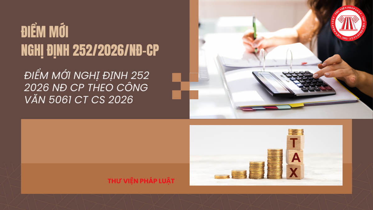ĐIỂM MỚI Nghị định 252 2026 NĐ CP theo Công văn 5061 CT CS 2026 mới nhất của Cục Thuế?