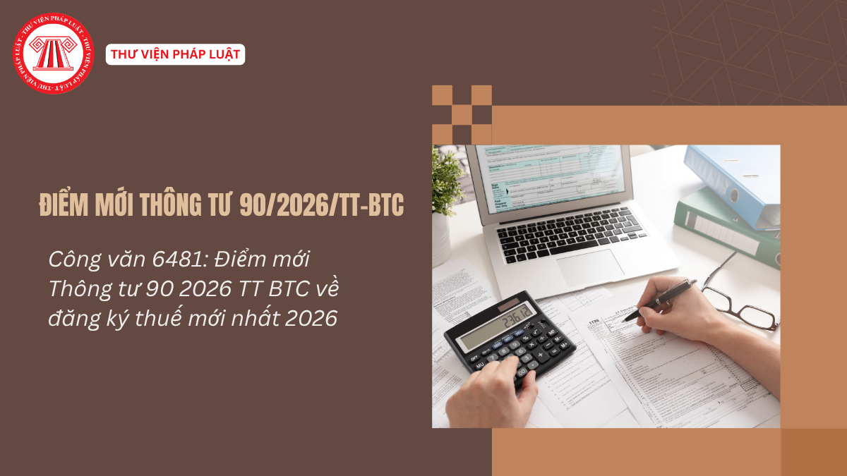 Công văn 6481: Điểm mới Thông tư 90 2026 TT BTC về đăng ký thuế mới nhất 2026