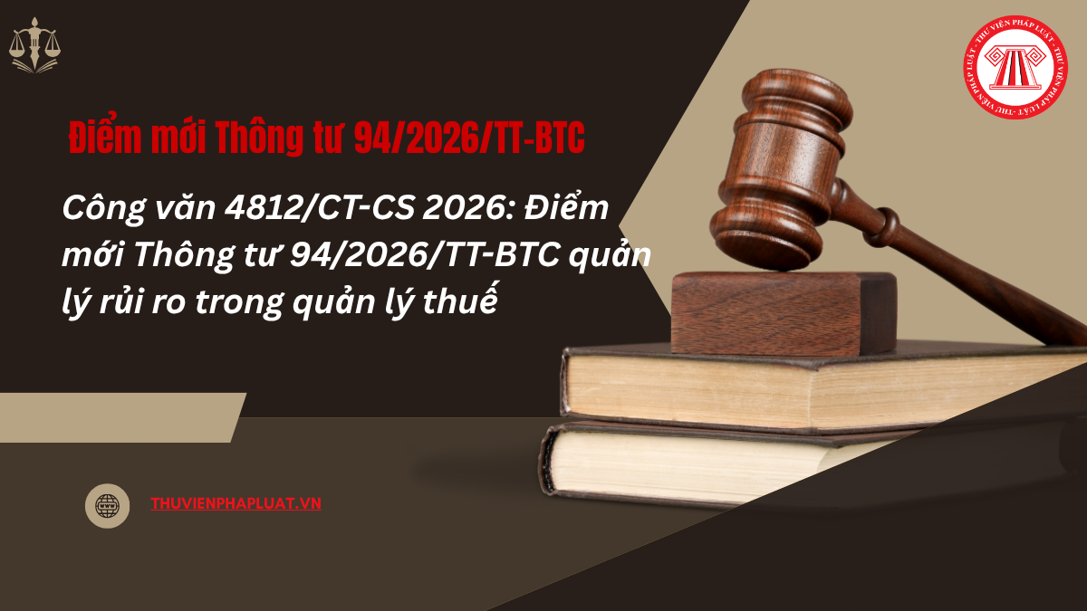 TOÀN VĂN Công văn 4812/CT-CS 2026 Điểm mới Thông tư 94/2026/TT-BTC quản lý rủi ro trong quản lý thuế mới nhất 2026