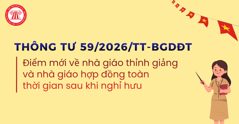 Điểm mới Thông tư 59/2026/TT-BGDĐT về nhà giáo thỉnh giảng và nhà giáo hợp đồng toàn thời gian sau khi nghỉ hưu mới nhất 2026