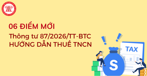 ĐIỂM MỚI Thông tư 87/2026/TT-BTC hướng dẫn Luật Thuế thu nhập cá nhân 2025 và Nghị định 253/2026/NĐ-CP