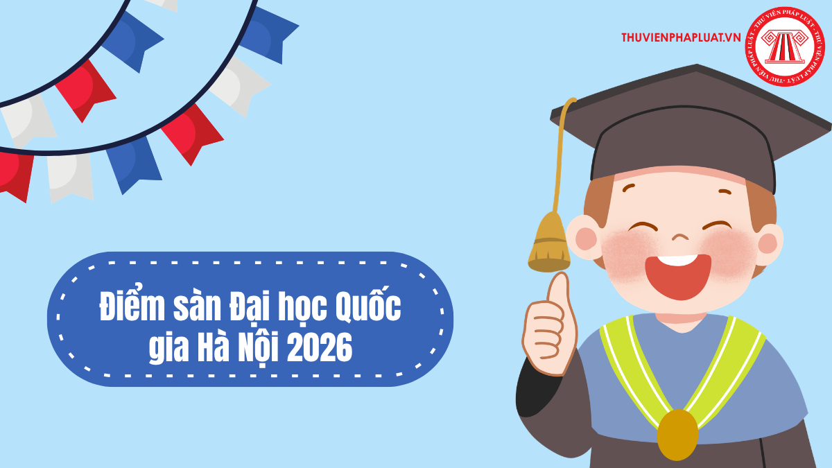 ĐIỂM SÀN Đại học Quốc gia Hà Nội 2026 CHÍNH THỨC? Đại học Quốc gia Hà Nội điểm chuẩn 2026 khi nào công bố?