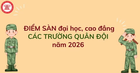 CHÍNH THỨC: Điểm sàn xét tuyển đại học cao đẳng hệ quân sự các trường quân đội năm 2026