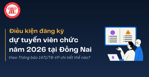 Điều kiện đăng ký dự tuyển viên chức năm 2026 tại Đồng Nai theo Thông báo 1471/TB-VP thế nào?
