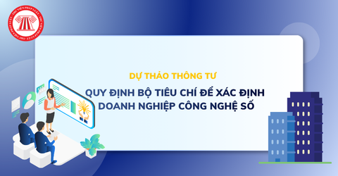 TOÀN VĂN Dự thảo Thông tư quy định bộ tiêu chí để xác định doanh nghiệp công nghệ số ngang tầm các nước tiên tiến mới nhất