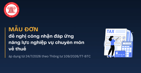 Mẫu đơn đề nghị công nhận đáp ứng năng lực nghiệp vụ chuyên môn về thuế từ 24/7/2026 theo Thông tư 109/2026/TT-BTC 
