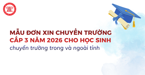 Mẫu đơn xin chuyển trường cấp 3 năm 2026 hợp lệ cho học sinh chuyển trường trong và ngoài tỉnh
