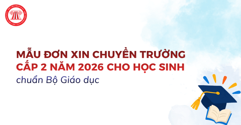 Tải Mẫu đơn xin chuyển trường cấp 2 năm 2026 cho học sinh chuẩn Bộ Giáo dục (trong và ngoài tỉnh)
