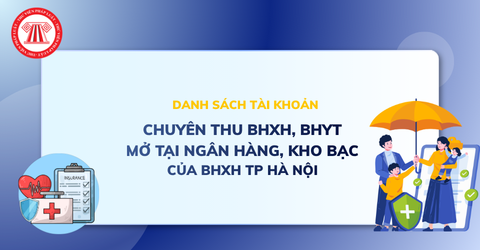 Danh sách tài khoản chuyên thu BHXH, BHYT mở tại ngân hàng, kho bạc của BHXH TP Hà Nội chi tiết?