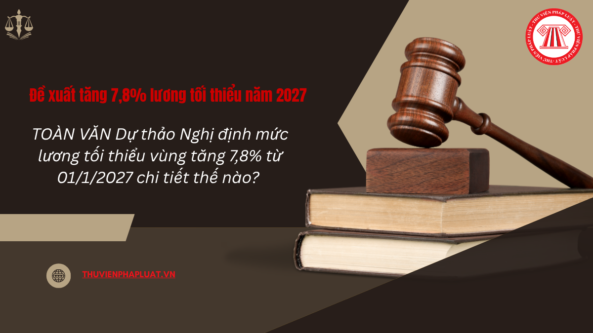 TOÀN VĂN Dự thảo Nghị định mức lương tối thiểu vùng tăng 7,8% từ 01/1/2027 chi tiết thế nào? 