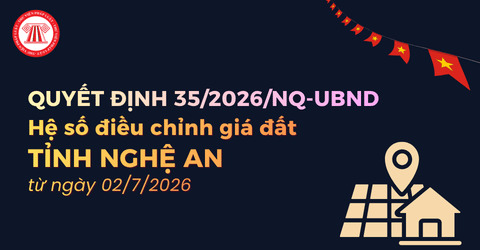 MỚI NHẤT: Hệ số điều chỉnh giá đất tỉnh Nghệ An từ ngày 02/7/2026 theo Quyết định 35/2026/NQ-UBND chi tiết ra sao?