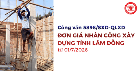Bảng Đơn giá nhân công xây dựng Lâm Đồng năm 2026 theo Công văn 5898 SXD QLXD chi tiết ra sao?