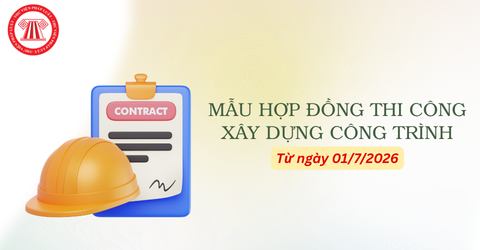 Tải Mẫu hợp đồng thi công xây dựng công trình mới nhất từ ngày 01/7/2026 tại đâu? Hướng dẫn sử dụng Mẫu hợp đồng xây dựng?
