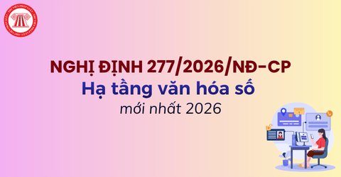 TOÀN VĂN Nghị định 277 2026 NĐ CP về Hạ tầng văn hóa số mới nhất năm 2026