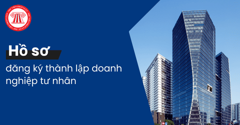 Hồ sơ đăng ký thành lập doanh nghiệp tư nhân gồm những gì?