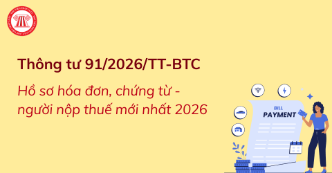 Tải Bộ hồ sơ hóa đơn, chứng từ người nộp thuế mới nhất 2026 theo Thông tư 91 2026 TT BTC