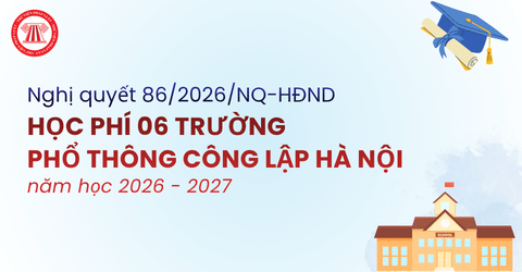 CHÍNH THỨC: Học phí trường phổ thông công lập Hà Nội năm học 2026 2027 theo Nghị quyết 86/2026/NQ-HĐND