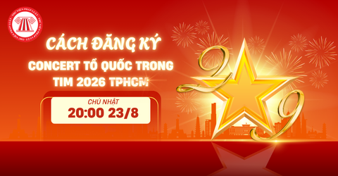 Hướng dẫn đăng ký vé Concert tổ quốc trong tim 2026 TPHCM online? Concert Quốc gia tổ quốc trong tim cách lấy vé thế nào?