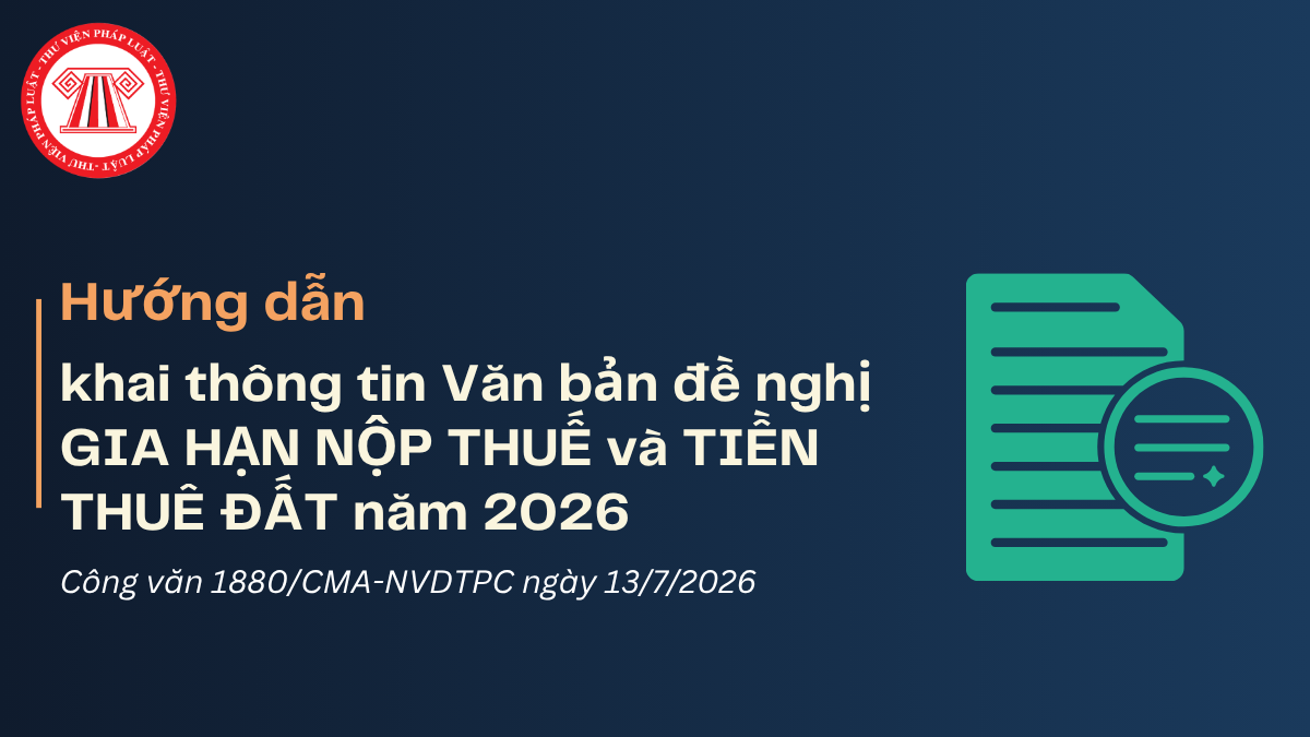 Hướng dẫn khai thông tin Văn bản đề nghị GIA HẠN NỘP THUẾ và TIỀN THUÊ ĐẤT năm 2026 chi tiết