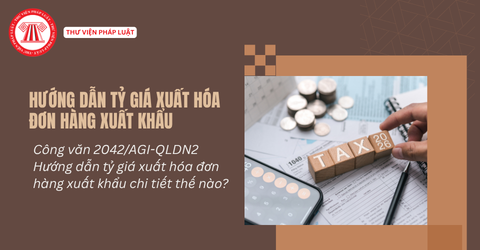 Công văn 2042/AGI-QLDN2 Hướng dẫn tỷ giá xuất hóa đơn hàng xuất khẩu chi tiết thế nào?