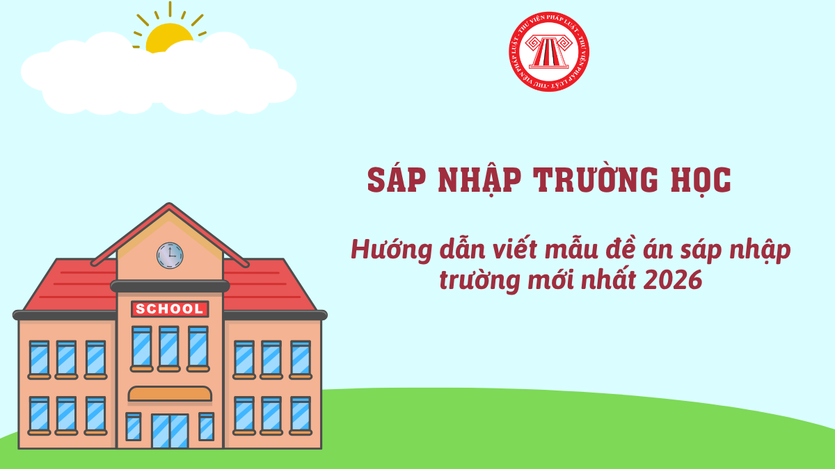 Hướng dẫn viết ĐỀ ÁN SÁP NHẬP TRƯỜNG mới nhất 2026? Tiến độ sáp nhập trường học công lập theo Công văn 777?