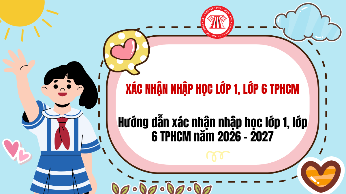 Hướng dẫn xác nhận nhập học lớp 1, lớp 6 TPHCM năm 2026 - 2027? Link xác nhận nhập học lớp 1, lớp 6 TPHCM mới nhất 2026?