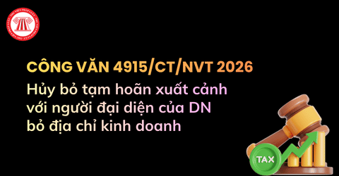 Điểu kiện hủy bỏ tạm hoãn xuất cảnh với người đại diện của doanh nghiệp bỏ địa chỉ kinh doanh (Công văn 4915/CT/NVT năm 2026)