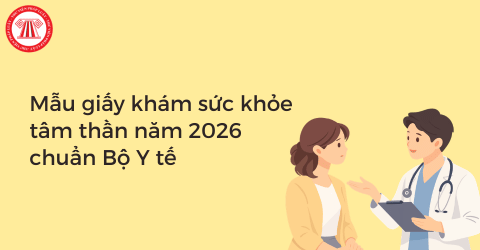 Mẫu giấy khám sức khỏe tâm thần năm 2026 chuẩn Bộ Y tế mới nhất? Tải mẫu giấy khám sức khỏe tâm thần mới nhất tại đâu?