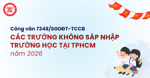 Công văn 7348: Các trường không sáp nhập trường học tại TPHCM năm 2026 bao gồm những trường nào?