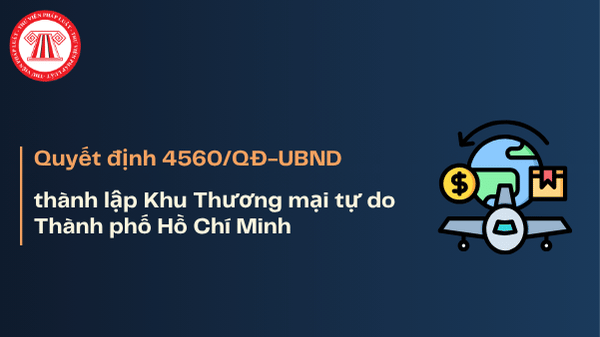 Quyết định 4560/QĐ-UBND: Thành lập Khu Thương mại tự do Thành phố Hồ Chí Minh theo lộ trình và kế hoạch phát triển thế nào?
