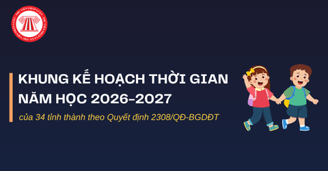 Khung kế hoạch thời gian năm học 2026-2027 của 34 tỉnh thành theo Quyết định 2308/QĐ-BGDĐT chi tiết thế nào?