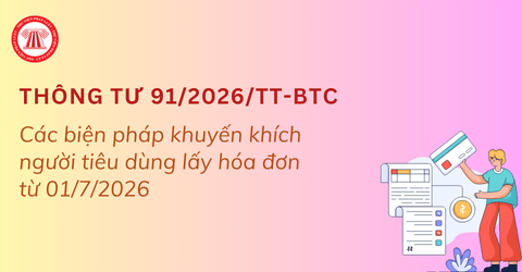 Các biện pháp khuyến khích người tiêu dùng lấy hóa đơn từ 01/7/2026 theo Thông tư 91/2026/TT-BTC