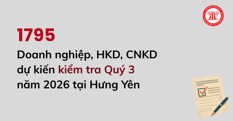 Danh sách 1795 Doanh nghiệp, HKD, CNKD dự kiến kiểm tra Quý 3 năm 2026 tại Hưng Yên?