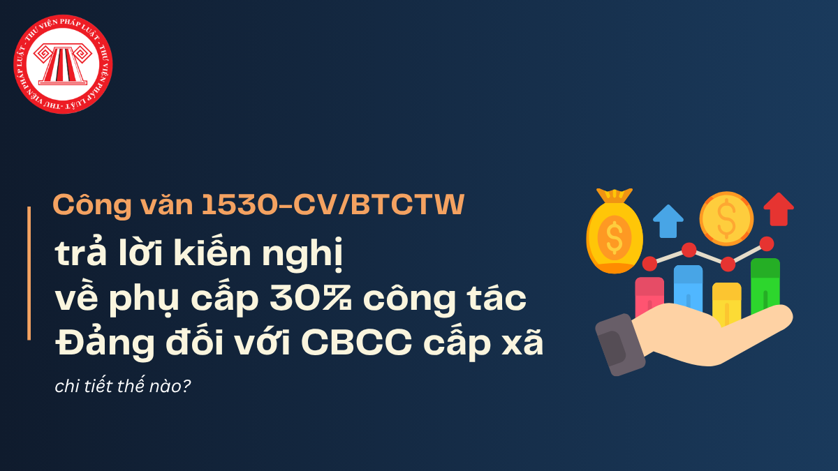 Công văn 1530-CV/BTCTW trả lời kiến nghị về phụ cấp 30% công tác Đảng đối với cán bộ công chức cấp xã chi tiết