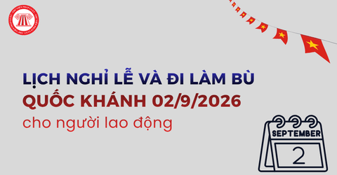 Làm bù nghỉ lễ Quốc Khánh 2026 vào ngày nào? Chi tiết lịch nghỉ lễ 2 9 2026 cho người lao động ra sao?