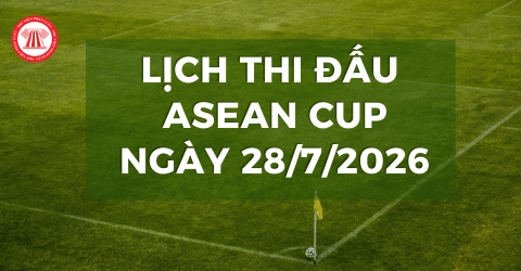 Lịch thi đấu ASEAN CUP 2026 hôm nay ngày 28/7 có những đội nào? Xem trực tiếp ASEAN CUP 2026 ở đâu?