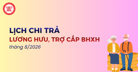 Lịch chi trả lương hưu, trợ cấp BHXH tháng 8/2026 tại 34 tỉnh thành cho người dân theo cập nhật mới nhất?