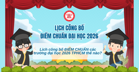 Lịch công bố ĐIỂM CHUẨN các trường đại học 2026 TPHCM thế nào? Hướng dẫn tra cứu điểm chuẩn đại học 2026?