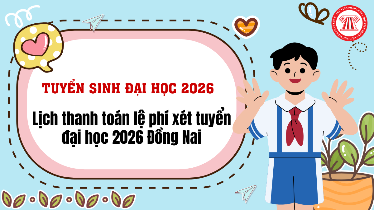 Lịch thanh toán lệ phí xét tuyển đại học 2026 Đồng Nai chính thức? Hướng dẫn thanh toán lệ phí xét tuyển đại học 2026?