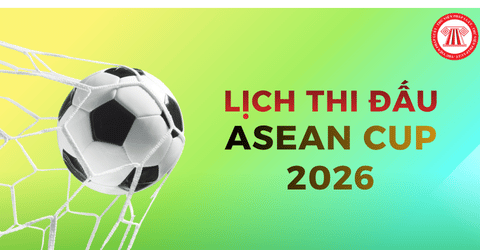 Lịch thi đấu ASEAN CUP 2026 theo cập nhật mới nhất? Xem trực tiếp vòng bảng ASEAN CUP 2026 ở đâu?