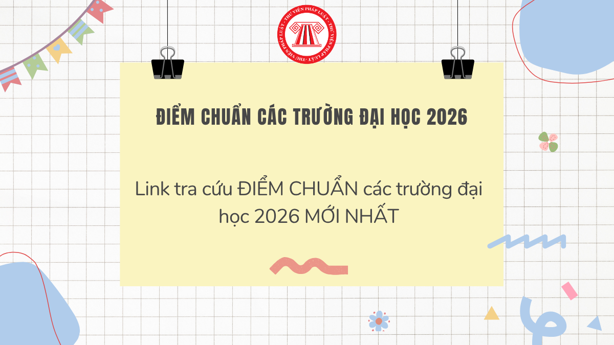 Link tra cứu ĐIỂM CHUẨN các trường đại học 2026 MỚI NHẤT? Điểm chuẩn đại học 2026 chính thức công bố khi nào?