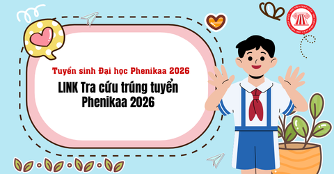LINK Tra cứu trúng tuyển Phenikaa 2026? Hướng dẫn xác nhận nhập học khi trúng tuyển Đại học Phenikaa 2026?